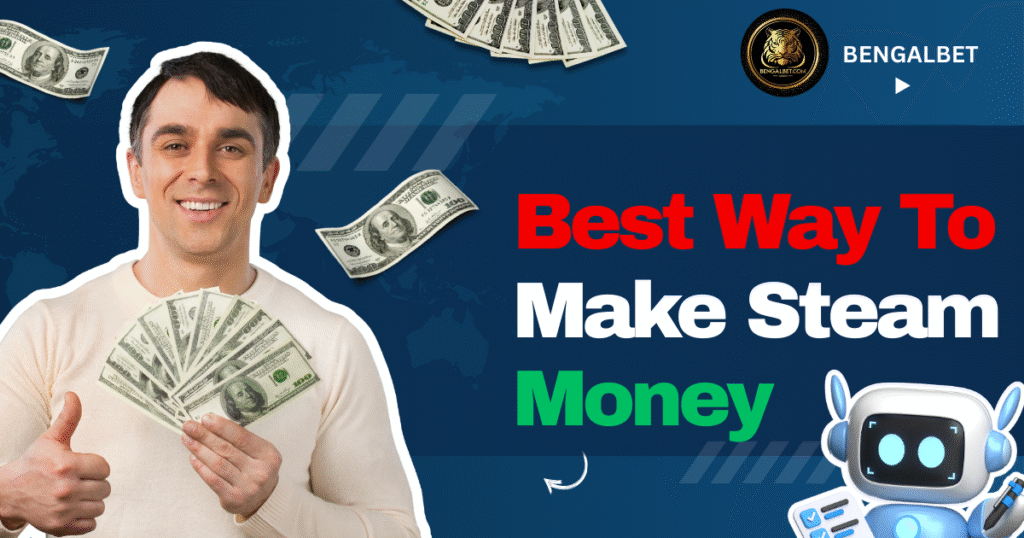 Best Way To Make Steam Money